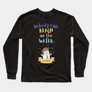 Nobody can reach me the water Long Sleeve T-Shirt